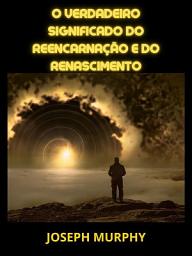 Icon image O verdadeiro significado do Reencarnação e do Renascimento (Traduzido)
