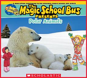 Icon image The Magic School Bus Presents: Polar Animals: A Nonfiction Companion to the Original Magic School Bus Series