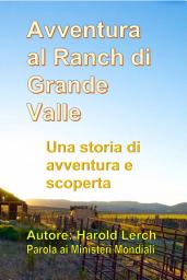 Icon image Avventura al Ranch di Grande Valle: Una storia di avventura e scoperta (T4-Ita)