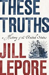 Icon image These Truths: A History of the United States