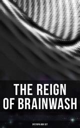 Icon image The Reign of Brainwash: Dystopia Box Set: 1984, Animal Farm, Brave New World, Iron Heel, The Time Machine, Gulliver's Travels, The Coming Race, Lord of the World, Looking Backward, The Last Man, The Night Land, The Doom of London, Flatland…