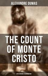 Icon image THE COUNT OF MONTE CRISTO (With Original Illustrations): Historical Adventure Classic from the renowned French writer, known for The Three Musketeers, The Black Tulip, Twenty Years After, La Reine Margot and The Man in the Iron Mask