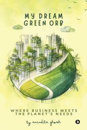 Icon image My Dream Green Orb: Where Business Meets the Planet's Needs