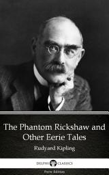 Icon image The Phantom Rickshaw and Other Eerie Tales by Rudyard Kipling - Delphi Classics (Illustrated)