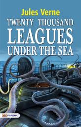 Icon image Twenty Thousand Leagues Under The Sea: Twenty Thousand Leagues under the Sea: Jules Verne's Adventure Beneath the Waves by Jules Verne