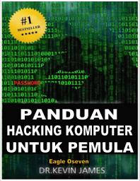 Icon image Panduan Hacking Komputer Untuk Pemula: Dr. Kevin James