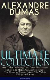 Icon image ALEXANDRE DUMAS Ultimate Collection: 40+ Titles Including The Three Musketeers Series, The Marie Antoinette Novels, The Count of Monte Cristo, The Valois Trilogy and more (Illustrated): Historical Novels, Adventure Classics, True Crime Stories & Biography (Queen Margot, The Black Tulip, The Queen's Necklace, Taking the Bastille, The Man in the Iron Mask, The Sicilian Bandit…)