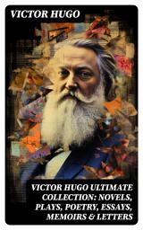 Icon image VICTOR HUGO Ultimate Collection: Novels, Plays, Poetry, Essays, Memoirs & Letters: Les Misérables, The Hunchback of Notre-Dame, Ninety-Three, The History of Crime, Cromwell...