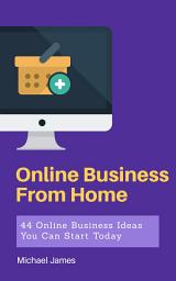 Icon image Online Business From Home: 44 Online Business Ideas You Can Start Today