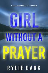 Icon image Girl Without A Prayer (A Tara Strong FBI Suspense Thriller—Book 5)