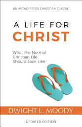 Icon image A Life for Christ: What the Normal Christian Life Should Look Like