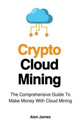 Icon image Crypto Cloud Mining: The Comprehensive Guide To Make Money With Cloud Mining