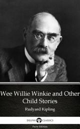 Icon image Wee Willie Winkie and Other Child Stories by Rudyard Kipling - Delphi Classics (Illustrated)