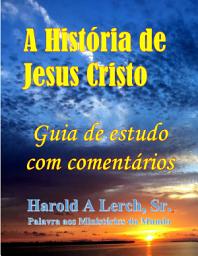 Icon image A História de Jesus Cristo: Guia de estudo com comentários (HJ-Por)