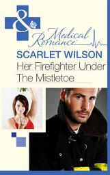 Icon image Her Firefighter Under the Mistletoe (Mills & Boon Medical)
