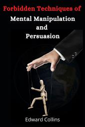 Icon image Forbidden Techniques of Mental Manipulation and Persuasion
