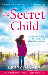 Icon image The Secret Child: A gripping novel of family secrets