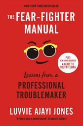 Icon image The Fear-Fighter Manual: Lessons from a Professional Troublemaker