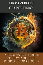 Icon image Crushing It in Crypto: The Ultimate Beginner's Playbook for Dominating the Digital Currency Market