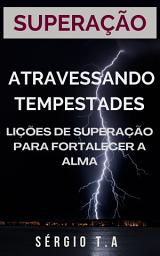 Icon image Atravessando Tempestades: Lições de Superação para Fortalecer a Alma