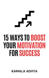 Icon image 15 Ways to Boost Your Motivation for Success