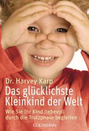 Icon image Das glücklichste Kleinkind der Welt: Wie Sie Ihr Kind liebevoll durch die Trotzphase begleiten