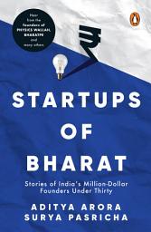 Icon image The Startups of Bharat: Stories of India’s Million-Dollar Founders under Thirty