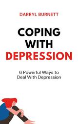 Icon image Coping with Depression: 6 Powerful Ways to Deal With Depression