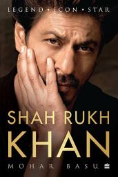 Icon image SHAH RUKH KHAN: Legend, Icon, Star