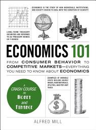 Icon image Economics 101: From Consumer Behavior to Competitive Markets--Everything You Need to Know About Economics