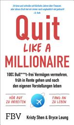 Icon image Quit Like a Millionaire: 100% Bull***t-frei Vermögen vermehren, früh in Rente gehen und nach den eigenen Vorstellungen leben