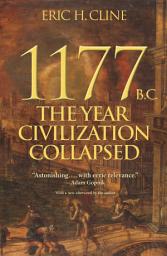 Icon image 1177 B.C.: The Year Civilization Collapsed: Revised and Updated
