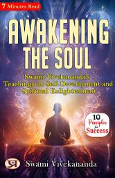 Icon image Awakening the Soul: Swami Vivekananda's Teachings on Self-Development and Spiritual Enlightenment: Swami Vivekananda 's Bestseller & Famous Book