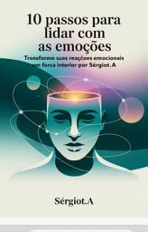 Icon image 10 Passos para Lidar com as Emoções: Transforme suas reações emocionais em força interior