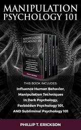 Icon image Manipulation Psychology 101: This Book Includes: Influence Human Behavior, Manipulation Techniques In Dark Psychology, Forbidden Psychology 101, AND Subliminal Psychology 101