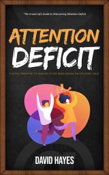 Icon image Attention Deficit: The Grown-Up’s Guide to Overcoming Attention Deficit (Positive Parenting Techniques to Use When Raising an Explosive Child)
