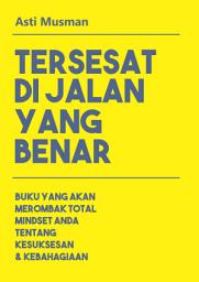 Icon image Tersesat di Jalan yang Benar: Buku yang Akan Merombak Total Mindset Anda tentang Kesuksesan & Kebahagiaan