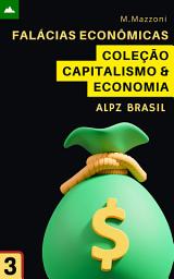 Icon image Falácias Econômicas: Coleção Economia & Capitalismo 3
