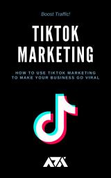 Icon image TikTok Marketing: How to Use TikTok Marketing to Make Your Business Go Viral