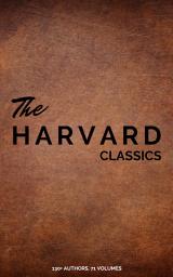 Icon image The Complete Harvard Classics - ALL 71 Volumes: The Five Foot Shelf & The Shelf of Fiction: The Famous Anthology of the Greatest Works of World Literature