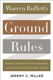 Icon image Warren Buffett's Ground Rules: Words of Wisdom from the Partnership Letters of the World's Greatest Investor