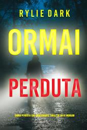 Icon image Ormai perduta (Un emozionante thriller FBI di Morgan Stark—Libro 4)