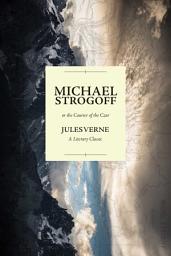 Icon image Michael Strogoff; or the Courier of the Czar: A Literary Classic